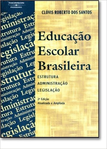 A Educação Escolar Brasileira - Estruturadministração E Legislação