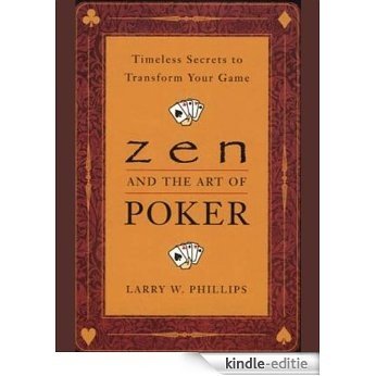 Zen and the Art of Poker: Timeless Secrets to Transform Your Game [Kindle-editie]