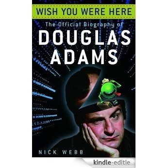Wish You Were Here: The Official Biography of Douglas Adams [Kindle-editie]