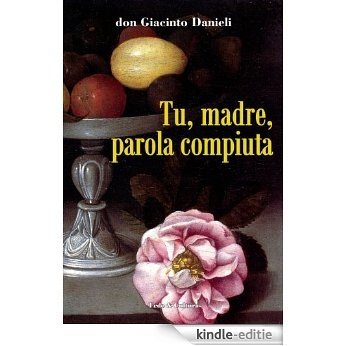 Tu, madre, parola compiuta (Collana Poetica Vol. 2) (Italian Edition) [Kindle-editie]