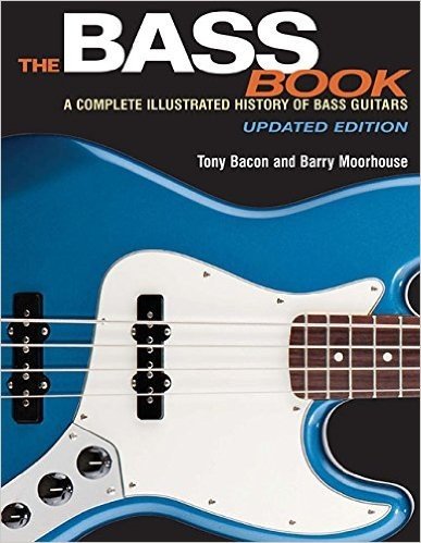 The Bass Book: A Complete Illustrated History of Bass Guitars Updated Edition