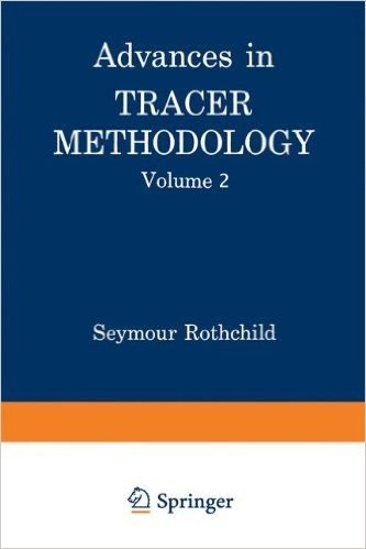 Advances in Tracer Methodology: Volume 2 a Collection of Papers Presented at the Sixth, Seventh, and Eight Symposia on Tracer Methodology Plus Other Papers Selected by the Editor