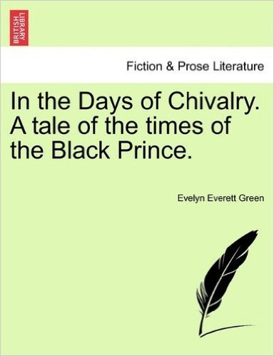 In the Days of Chivalry. a Tale of the Times of the Black Prince.