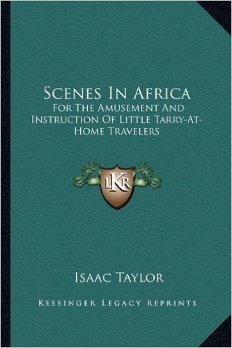 Scenes in Africa: For the Amusement and Instruction of Little Tarry-At-Home Travelers