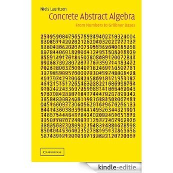 Concrete Abstract Algebra: From Numbers to Gröbner Bases [Kindle-editie]