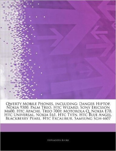 Articles on Qwerty Mobile Phones, Including: Danger Hiptop, Nokia 9300, Palm Treo, Htc Wizard, Sony Ericsson M600, Htc Apache, Treo 700p, Motorola Q,