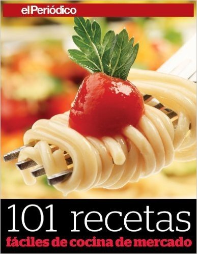 101 recetas fáciles de cocina de mercado (Spanish Edition)