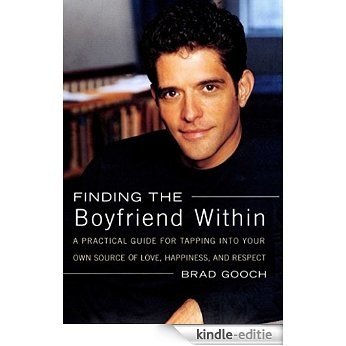 Finding the Boyfriend Within: A Practical Guide for Tapping into your own Scource of Love, Happiness, and Respect (English Edition) [Kindle-editie]