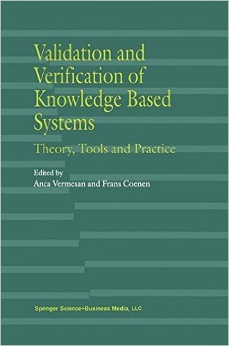 Validation and Verification of Knowledge Based Systems: Theory, Tools and Practice