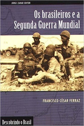 Os Brasileiros E A Segunda Guerra Mundial. Coleção Descobrindo o Brasil
