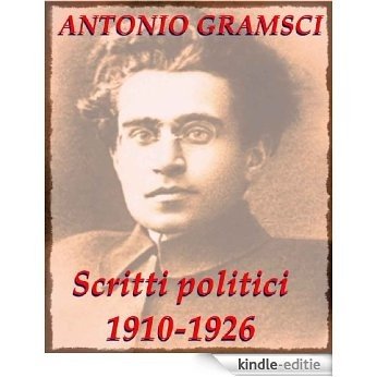 Scritti politici 1910-1926 (Italian Edition) [Kindle-editie]