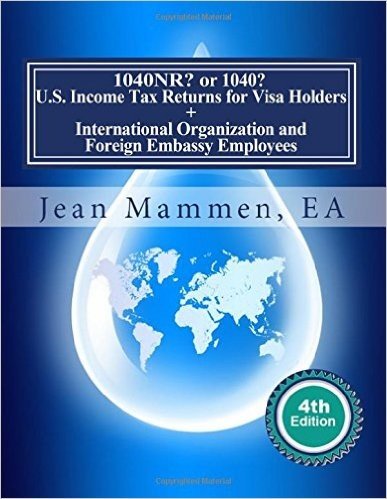 1040nr? or 1040? U.S. Income Tax Returns for Visa Holders +: International Organization and Foreign Embassy Employees Fourth Edition