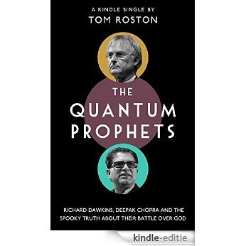 The Quantum Prophets: Richard Dawkins, Deepak Chopra and the spooky truth about their battle over God (Kindle Single) (English Edition) [Kindle-editie]