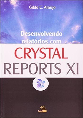 Desenvolvendo Relatórios Com Crystal Reports XI