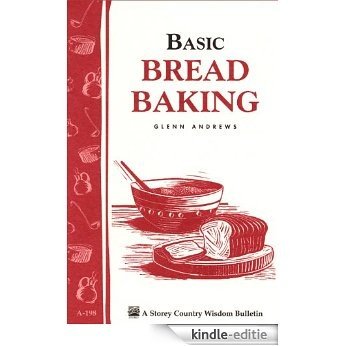 Basic Bread Baking: Storey's Country Wisdom Bulletin A-198 (Storey Country Wisdom Bulletin) (English Edition) [Kindle-editie]