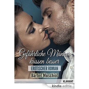 Gefährliche Männer küssen besser. Erotischer Roman (German Edition) [Kindle-editie]