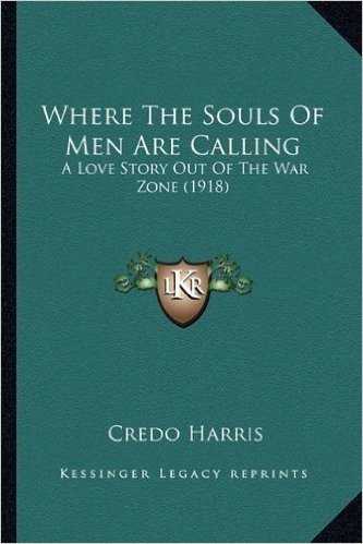 Where the Souls of Men Are Calling: A Love Story Out of the War Zone (1918) a Love Story Out of the War Zone (1918)