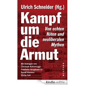 Kampf um die Armut: Von echten Nöten und neoliberalen Mythen (German Edition) [Kindle-editie]