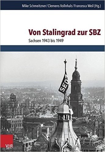 Von Stalingrad Zur Sbz: Sachsen 1943 Bis 1949