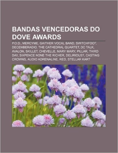 Bandas Vencedoras Do Dove Awards: P.O.D., Mercyme, Gaither Vocal Band, Switchfoot, Decemberadio, the Cathedral Quartet, DC Talk, Avalon