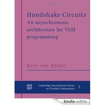 Handshake Circuits: An Asynchronous Architecture for VLSI Programming (Cambridge International Series on Parallel Computation) [Kindle-editie]