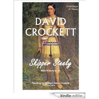 David Crockett: A Tour Across Northeast Texas (Skipper Steely Mini-History Book Series) (English Edition) [Kindle-editie]