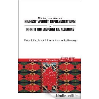 Bombay Lectures on Highest Weight Representations of Infinite Dimensional Lie Algebras (Advanced Series in Mathematical Physics) [Kindle-editie]