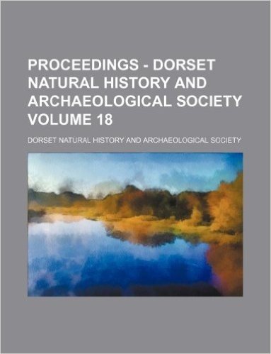 Proceedings - Dorset Natural History and Archaeological Society Volume 18 baixar