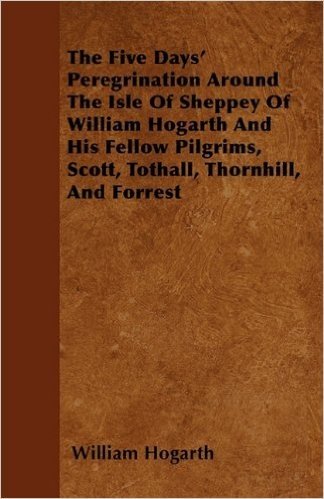 The Five Days' Peregrination Around the Isle of Sheppey of William Hogarth and His Fellow Pilgrims, Scott, Tothall, Thornhill, and Forrest baixar