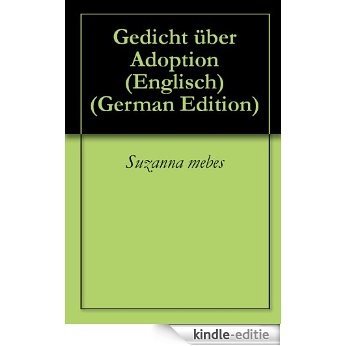Gedicht über Adoption (Englisch) (German Edition) [Kindle-editie]