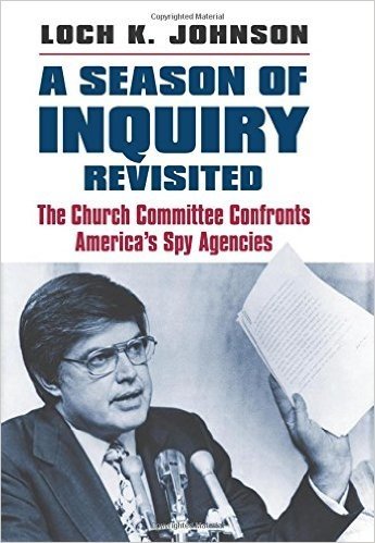 A Season of Inquiry Revisited: The Church Committee Confronts America's Spy Agencies