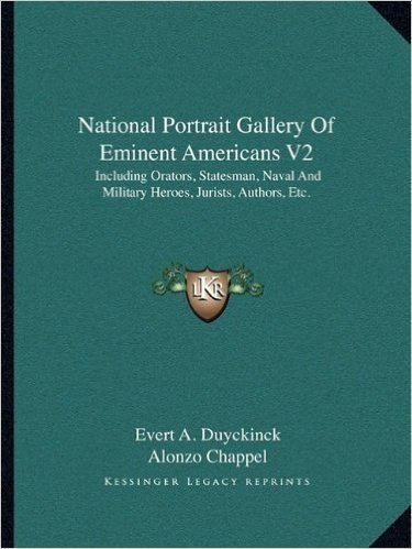 National Portrait Gallery of Eminent Americans V2: Including Orators, Statesman, Naval and Military Heroes, Jurists, Authors, Etc.
