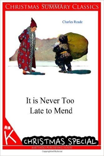 It Is Never Too Late to Mend [Christmas Summary Classics]