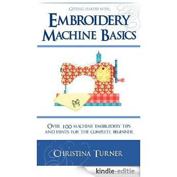 Embroidery Machine Basics - With over 100 Machine Embroidery Tips & Hints for the Complete Beginner (English Edition) [Kindle-editie] beoordelingen