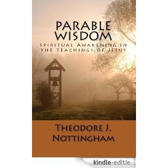 Parable Wisdom: Spiritual Awakening in the Teachings of Jesus (English Edition) [Kindle-editie]