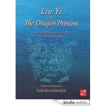 CUHK Series: Liu Yi and The Dragon Princess: A Thirteenth-Century Zaju Play by Shang Zhongxian (English Edition) [Kindle-editie]