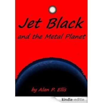 Jet Black and the Metal Planet # 3 (The Incredible Adventures of Jet Black and his Starship Crew) (English Edition) [Kindle-editie]