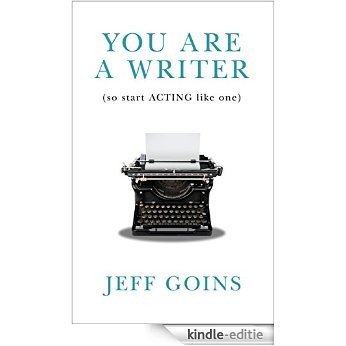 You Are a Writer (So Start Acting Like One) (English Edition) [Kindle-editie]