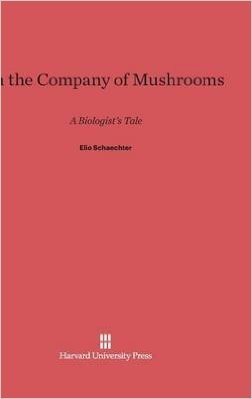 In the Company of Mushrooms: A Biologist's Tale