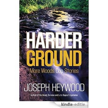 Harder Ground: More Woods Cop Stories [Kindle-editie]