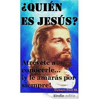 ¿Quién es Jesús?: Atrévete a conocerle...¡y le amarás por siempre! (Evangelismo y Discipulado nº 2) (Spanish Edition) [Kindle-editie]