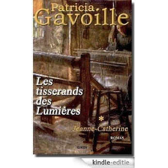 Les Tisserands des Lumières - tome 1 : Jeanne-Catherine (French Edition) [Kindle-editie]