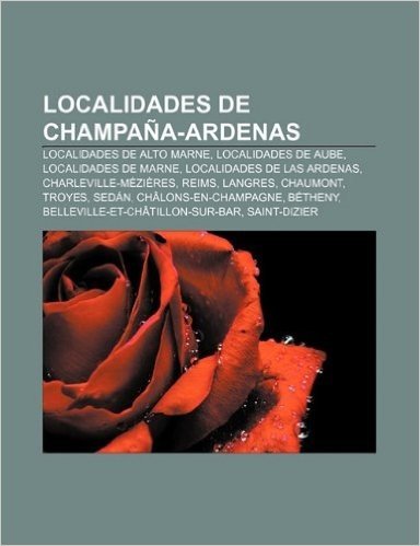 Localidades de Champana-Ardenas: Localidades de Alto Marne, Localidades de Aube, Localidades de Marne, Localidades de Las Ardenas