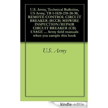U.S. Army, Technical Bulletins, US Army, TB 1-1520-238-20-30, REMOTE CONTROL CIRCUIT BREAKER (RCCB) MISWIRE INSPECTION/REPAIR CIRCUIT BREAKER (CB) USAGE ... when you sample this book (English Edition) [Kindle-editie] beoordelingen