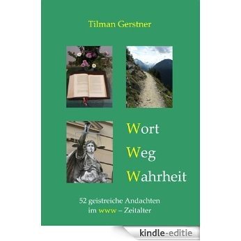 Wort - Weg - Wahrheit: 52 geistreiche Andachten im www - Zeitalter [Kindle-editie] beoordelingen