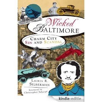 Wicked Baltimore: Charm City Sin and Scandal (English Edition) [Kindle-editie]