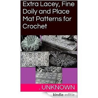 Extra Lacey, Fine Doily and Place Mat Patterns for Crochet (English Edition) [Kindle-editie]