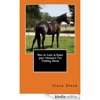 How to Care & Raise your Missouri Fox Trotting Horse (English Edition) [Kindle-editie]
