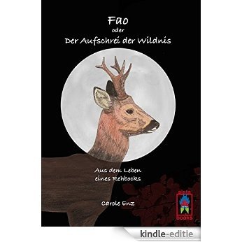 Fao oder Der Aufschrei der Wildnis: Aus dem Leben eines Rehbocks [Kindle-editie]