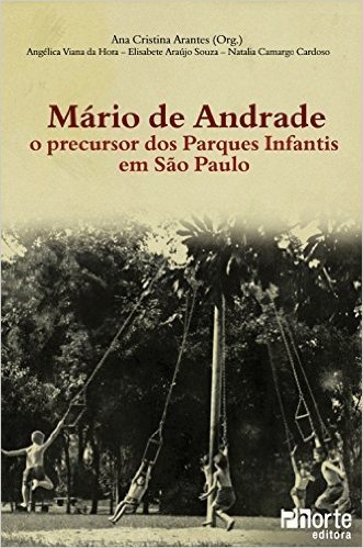 Mário de Andrade. O Precursor dos Parques Infantis em São Paulo